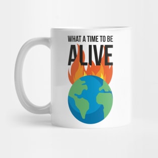 What a time to be alive - Burning planet Mug